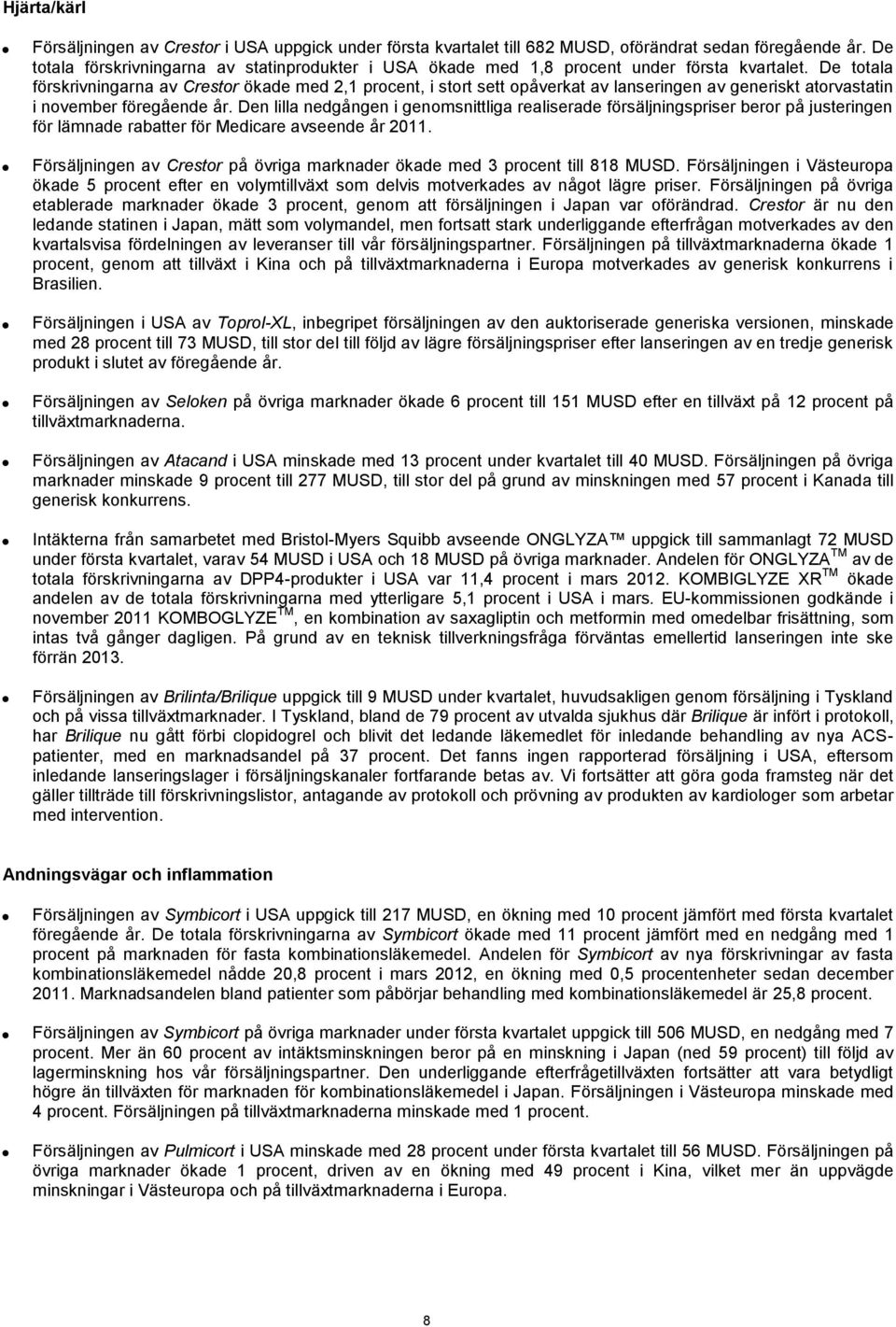 De totala förskrivningarna av Crestor ökade med 2,1 procent, i stort sett opåverkat av lanseringen av generiskt atorvastatin i november föregående år.