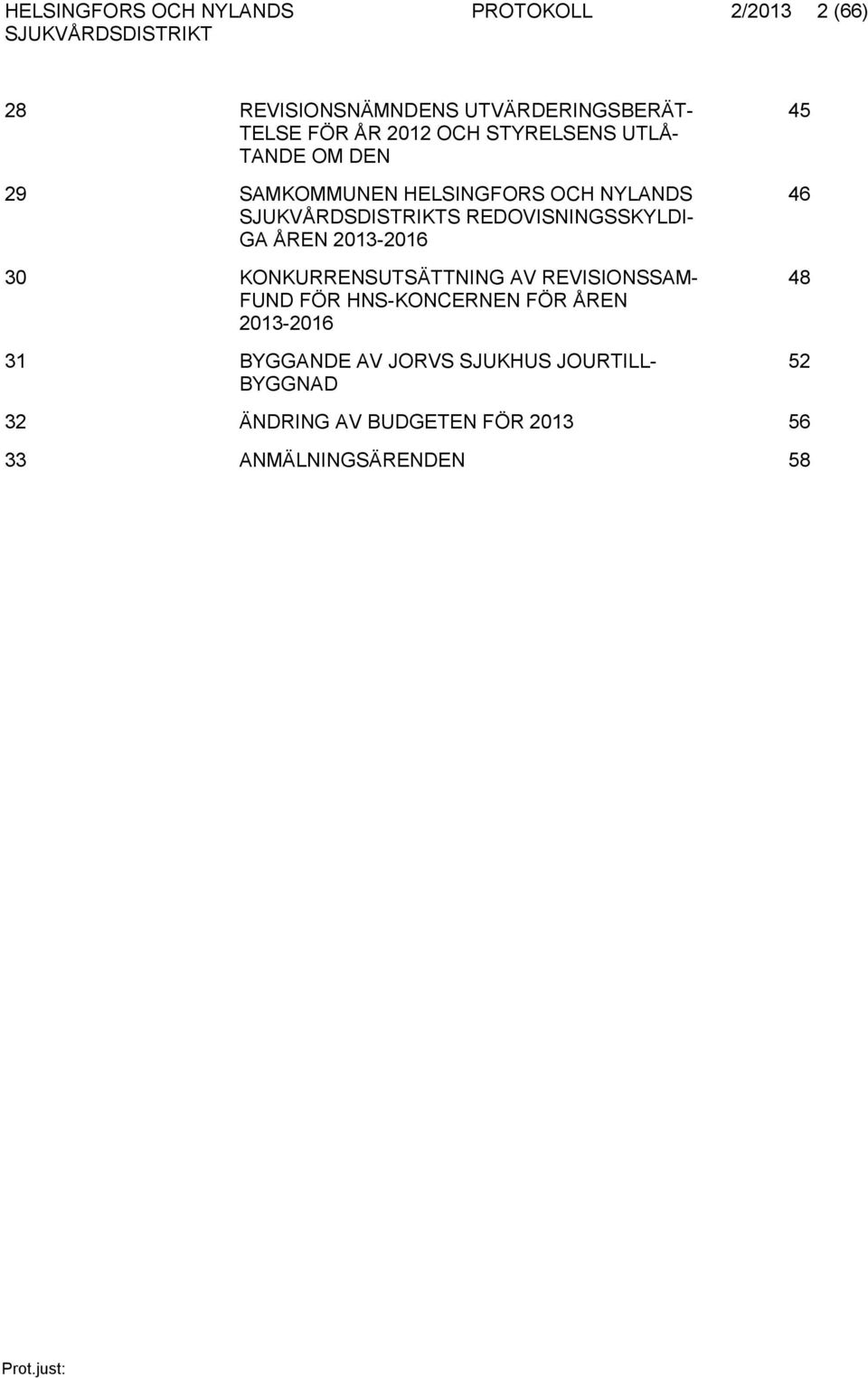 ÅREN 2013-2016 30 KONKURRENSUTSÄTTNING AV REVISIONSSAM- FUND FÖR HNS-KONCERNEN FÖR ÅREN 2013-2016 31