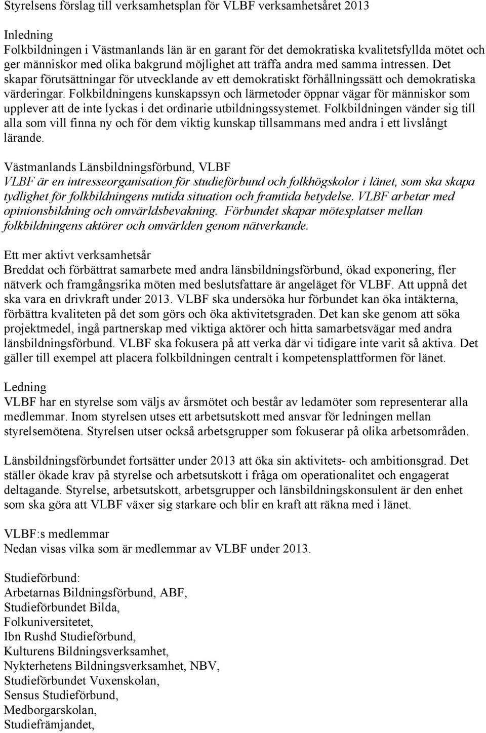 Folkbildningens kunskapssyn och lärmetoder öppnar vägar för människor som upplever att de inte lyckas i det ordinarie utbildningssystemet.