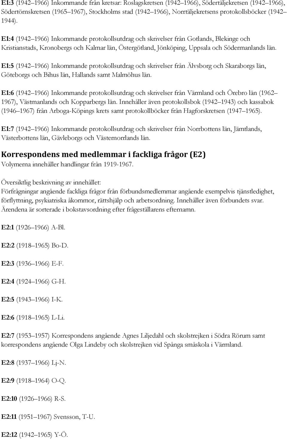 E1:5 (1942 1966) Inkommande protokollsutdrag och skrivelser från Älvsborg och Skaraborgs län, Göteborgs och Bihus län, Hallands samt Malmöhus län.