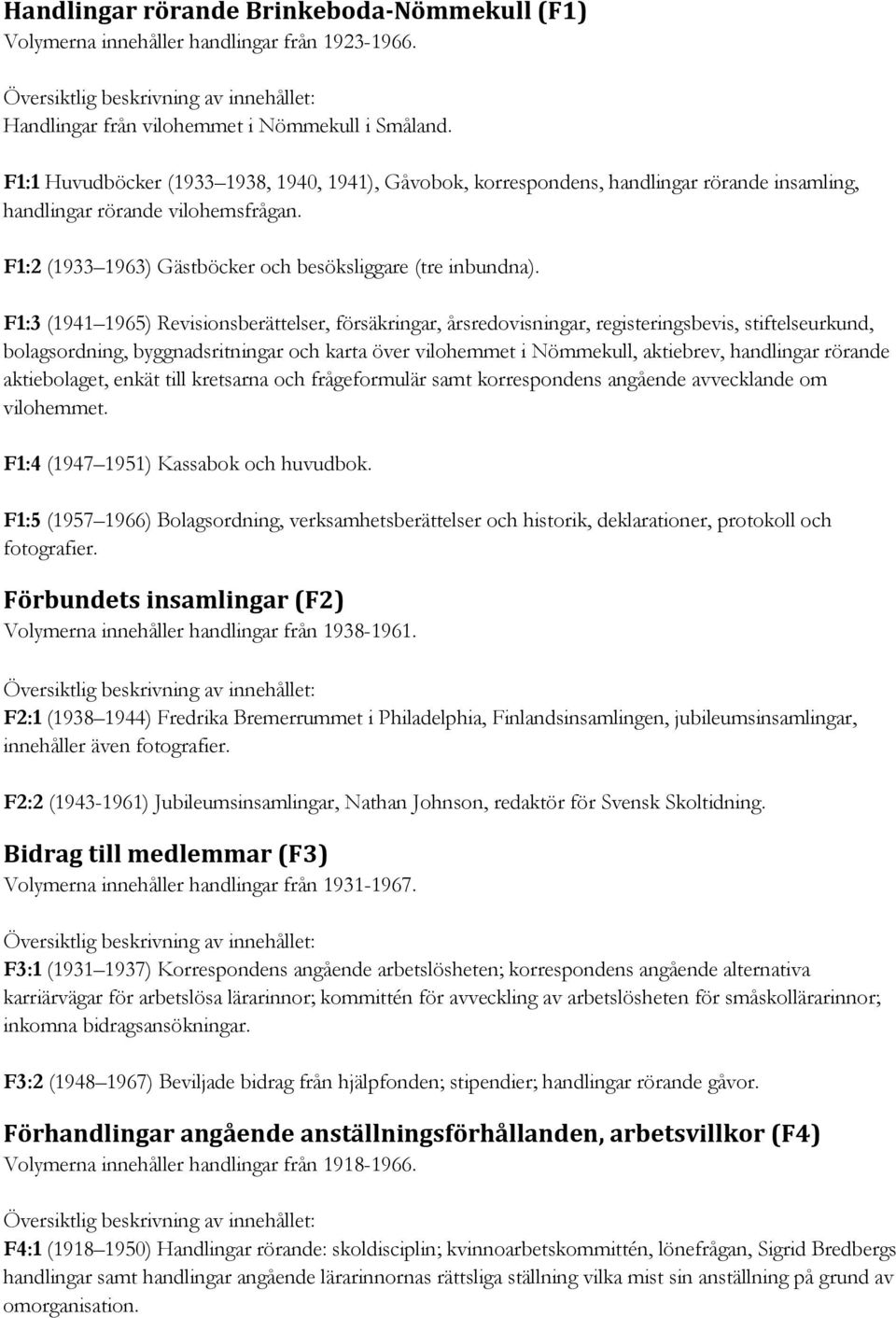 F1:3 (1941 1965) Revisionsberättelser, försäkringar, årsredovisningar, registeringsbevis, stiftelseurkund, bolagsordning, byggnadsritningar och karta över vilohemmet i Nömmekull, aktiebrev,