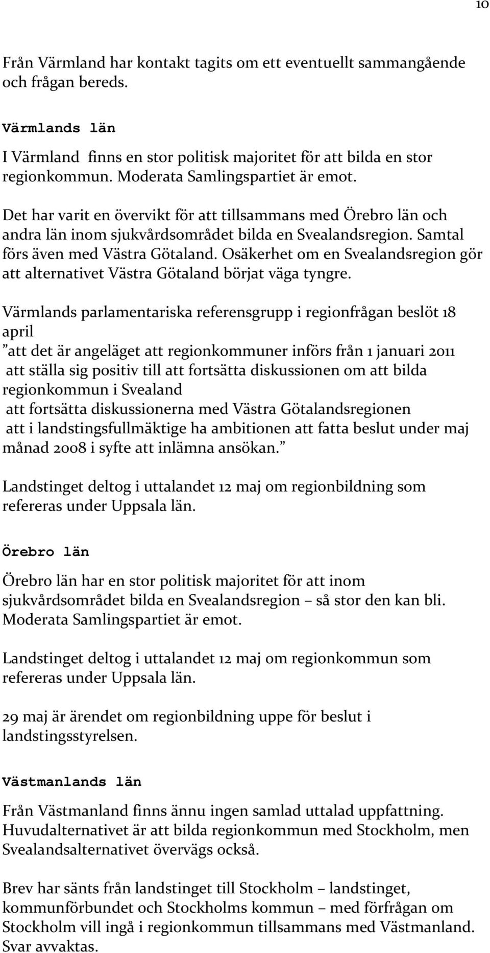 Osäkerhet om en Svealandsregion gör att alternativet Västra Götaland börjat väga tyngre.