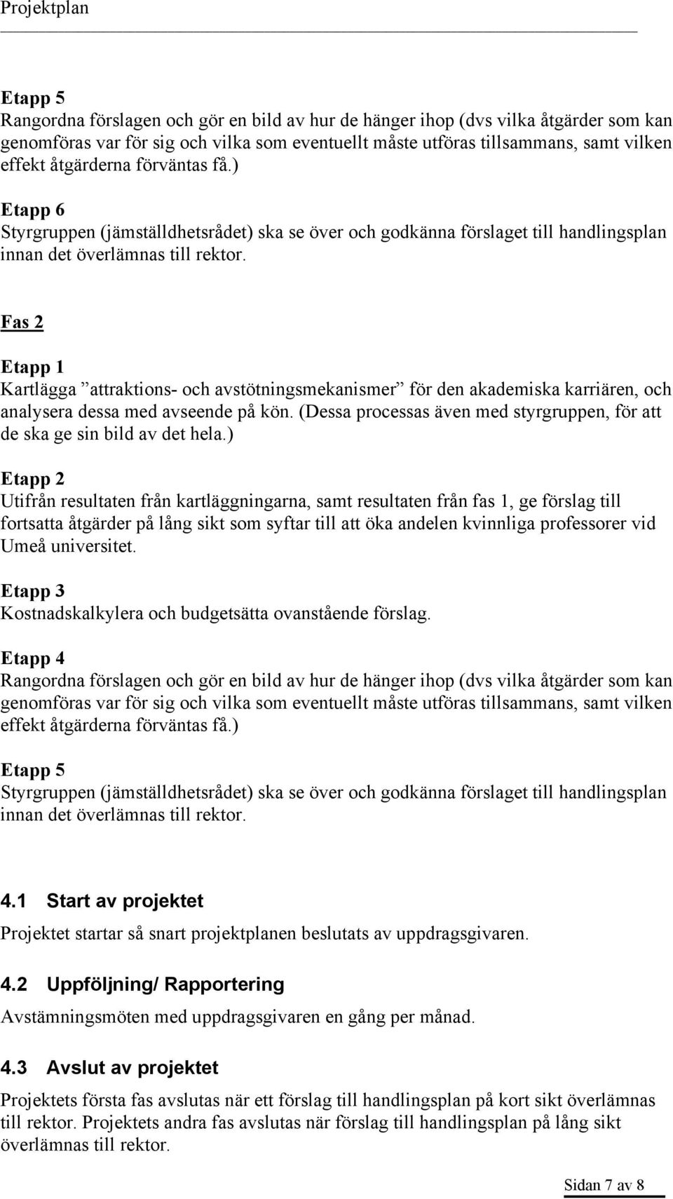 Fas 2 Etapp 1 Kartlägga attraktions- och avstötningsmekanismer för den akademiska karriären, och analysera dessa med avseende på kön.