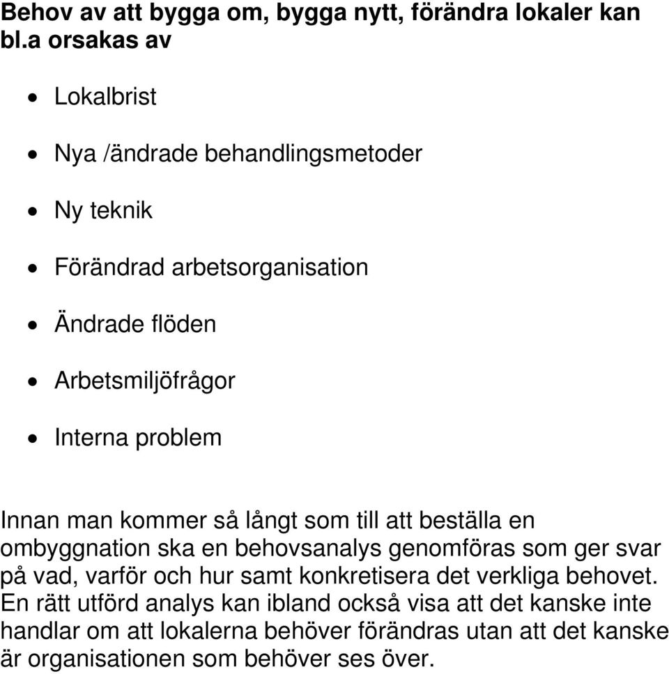 Interna problem Innan man kommer så långt som till att beställa en ombyggnation ska en behovsanalys genomföras som ger svar på vad,