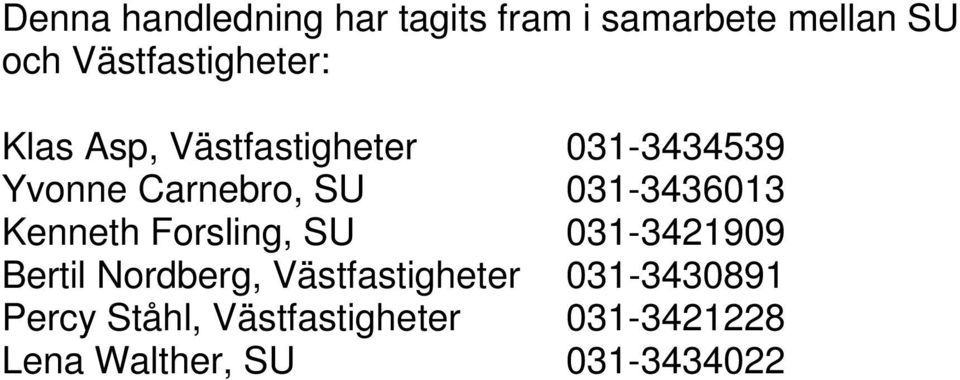 SU 031-3436013 Kenneth Forsling, SU 031-3421909 Bertil Nordberg,