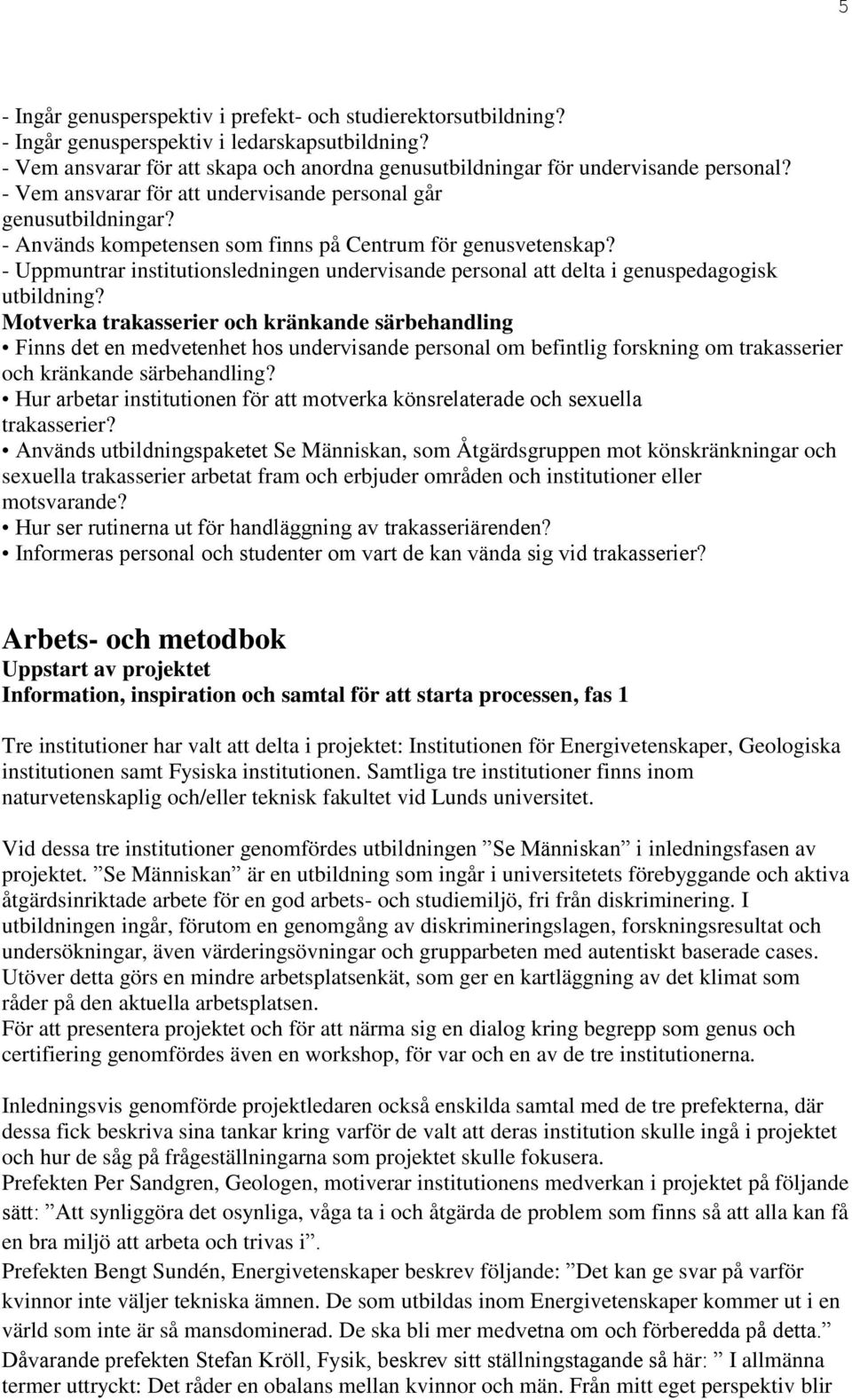 - Uppmuntrar institutionsledningen undervisande personal att delta i genuspedagogisk utbildning?