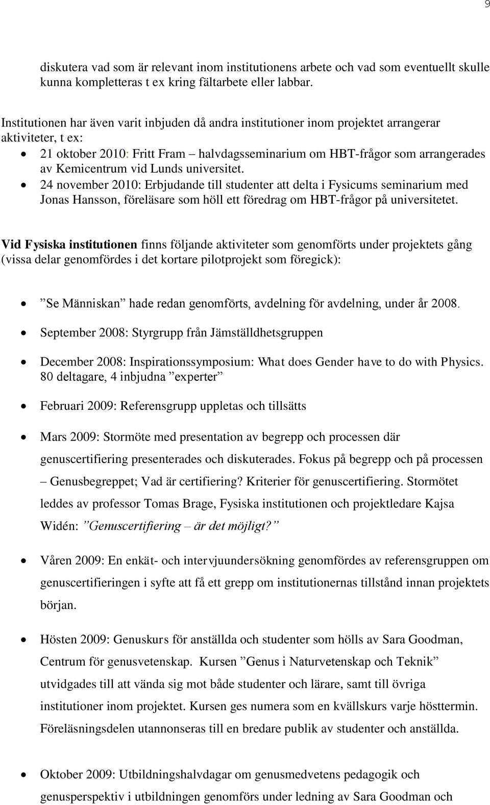 vid Lunds universitet. 24 november 2010: Erbjudande till studenter att delta i Fysicums seminarium med Jonas Hansson, föreläsare som höll ett föredrag om HBT-frågor på universitetet.