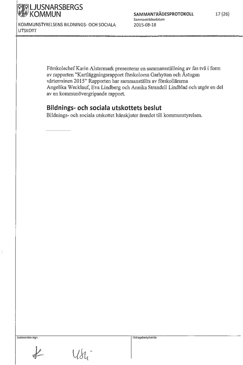 förskollärarna Angelika Wecklauf, Eva Lindberg och Annika Strandell Lindblad och utgör en del av en kommunövergripande rapport.