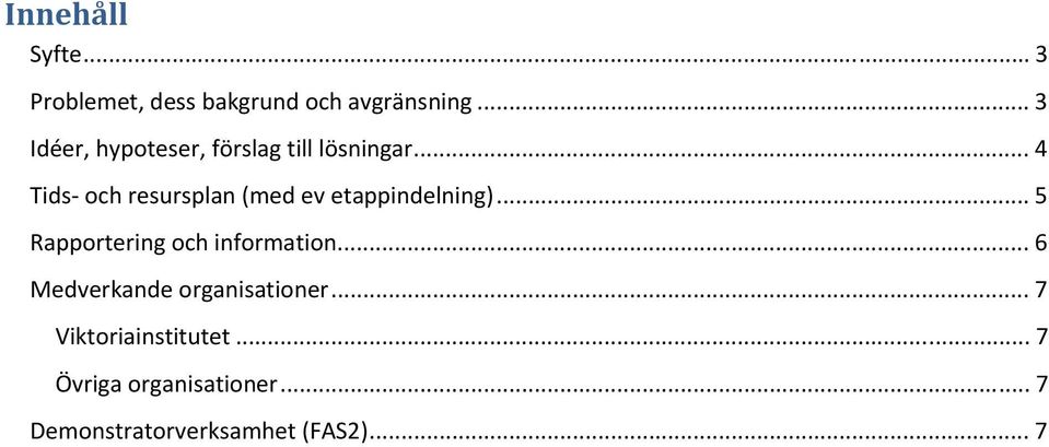 .. 4 Tids och resursplan (med ev etappindelning).