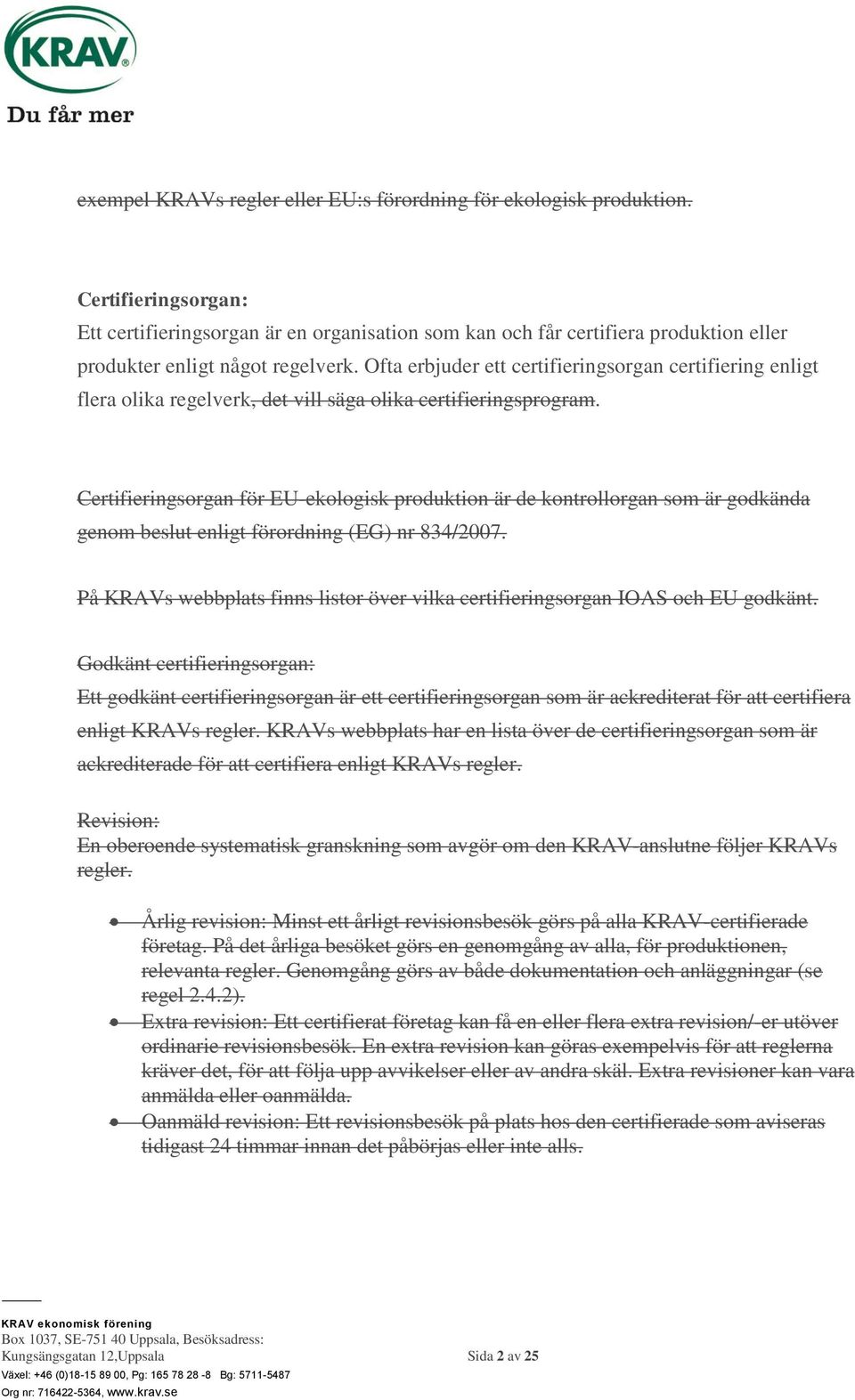 Ofta erbjuder ett certifieringsorgan certifiering enligt flera olika regelverk, det vill säga olika certifieringsprogram.