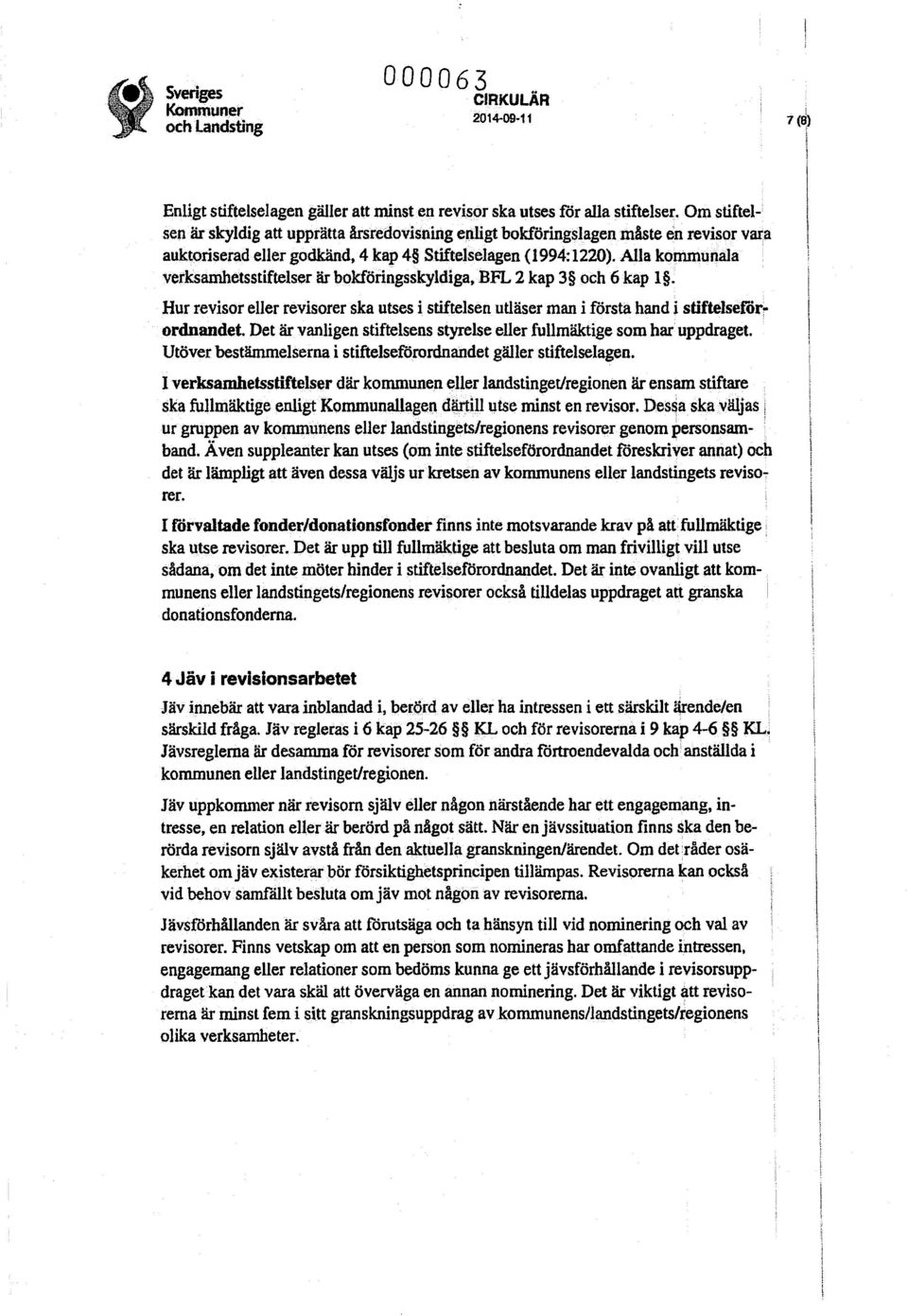 Alla kommunala verksamhetsstiftelser är bokföringsskyldiga, BFL 2 kap 3 och 6 kap 1. Hur revisor eller revisorer ska utses i stiftelsen utläser man i första hand i stiftelsetörr ordnandet.