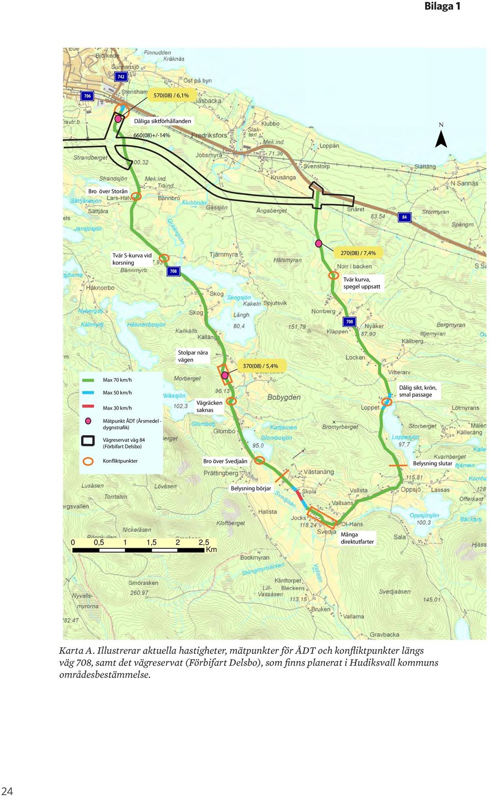 Vägräcken saknas Bro över Svedjaån Dålig sikt, krön, smal passage Belysning slutar Belysning börjar 0 0,5 1 1,5 2 2,5 Km Många direktutfarter Karta A.