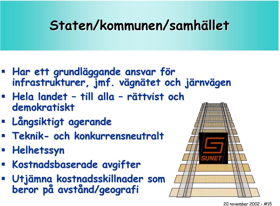 Långsiktigt agerande Teknik- och konkurrensneutralt Helhetssyn Kostnadsbaserade