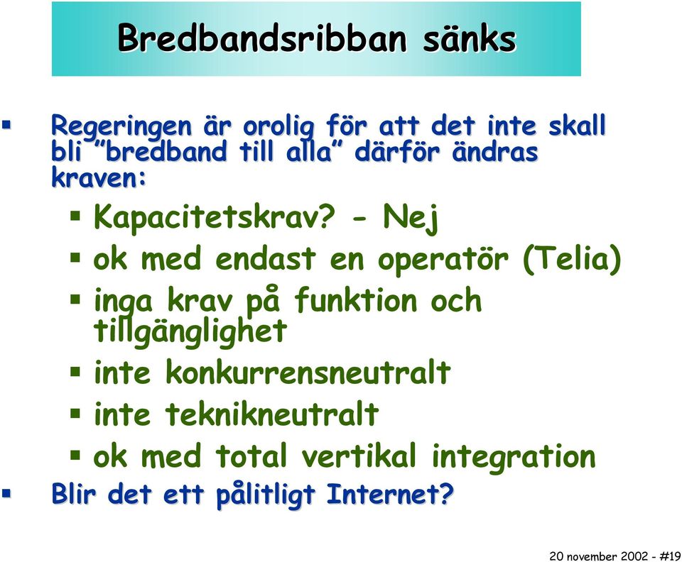 - Nej ok med endast en operatör (Telia) inga krav på funktion och tillgänglighet inte