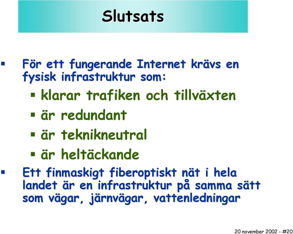 heltäckande Ett finmaskigt fiberoptiskt nät i hela landet är en