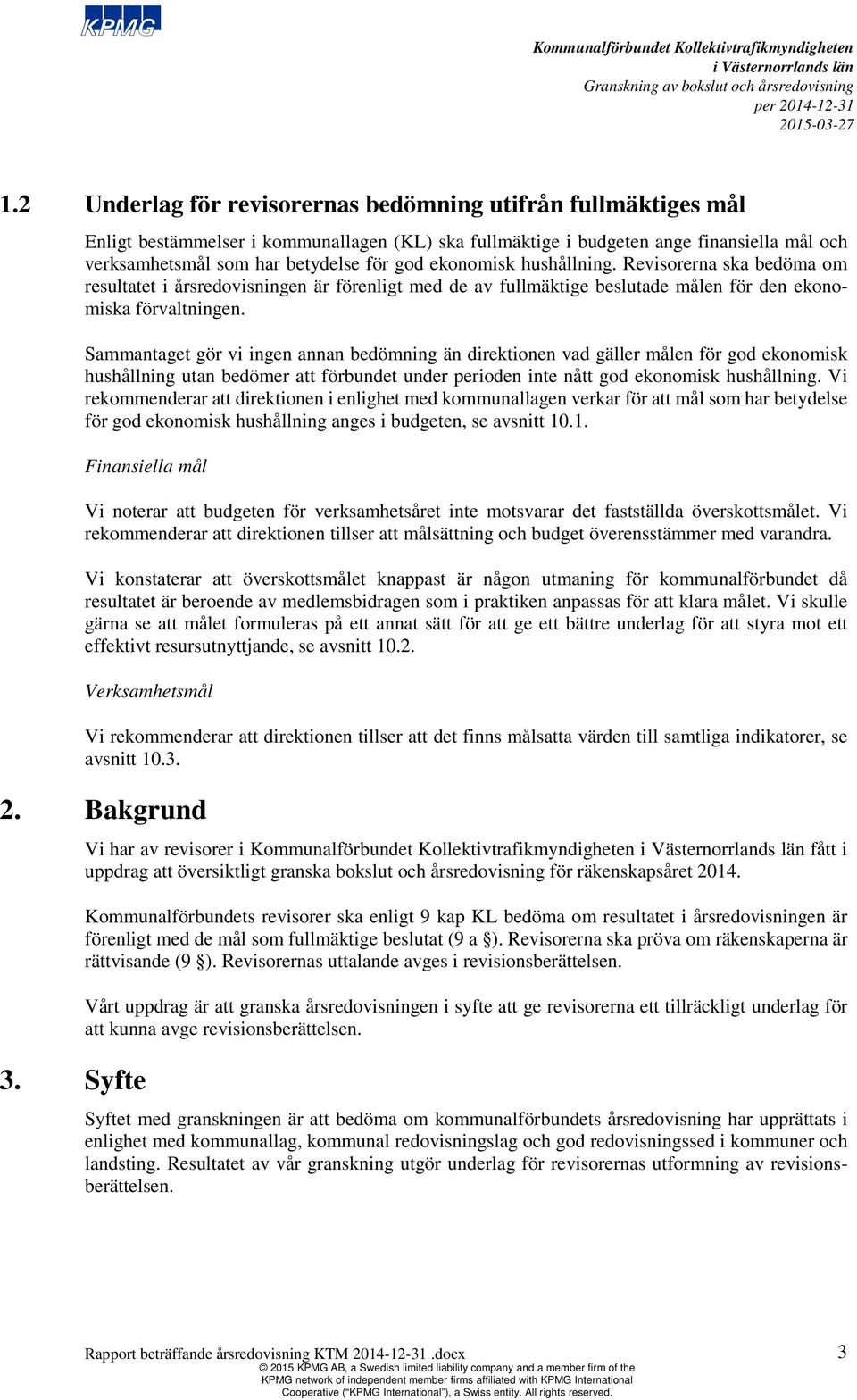 Sammantaget gör vi ingen annan bedömning än direktionen vad gäller målen för god ekonomisk hushållning utan bedömer att förbundet under perioden inte nått god ekonomisk hushållning.