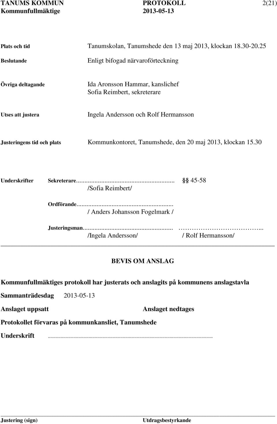 Justeringens tid och plats Kommunkontoret, Tanumshede, den 20 maj 2013, klockan 15.30 Underskrifter Sekreterare... 45-58 /Sofia Reimbert/ Ordförande.