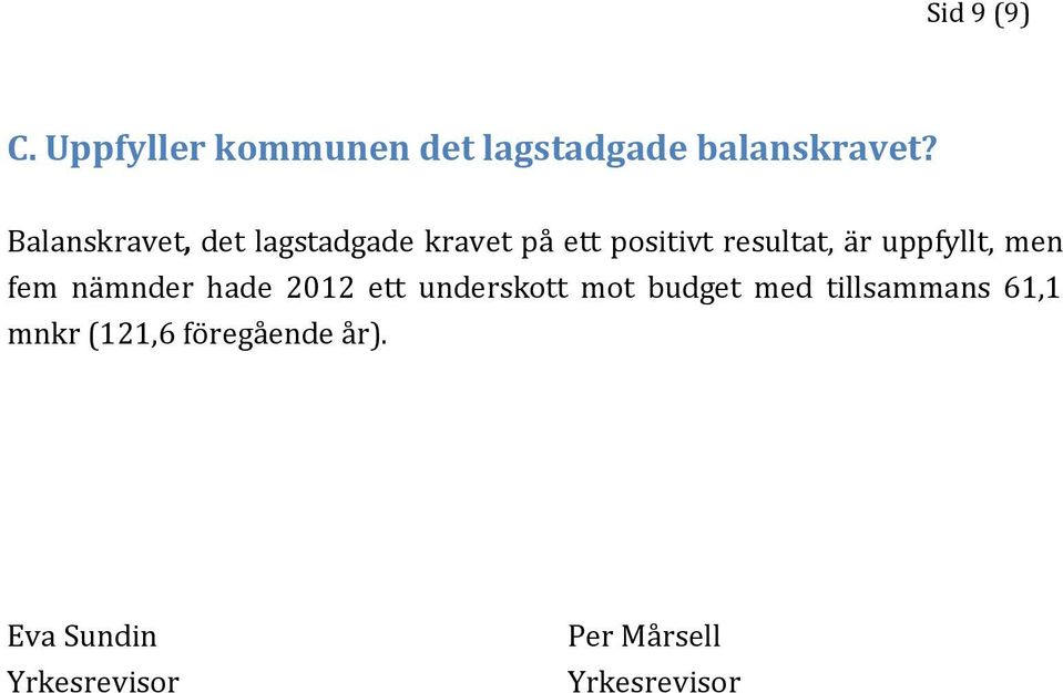 uppfyllt, men fem nämnder hade 2012 ett underskott mot budget med