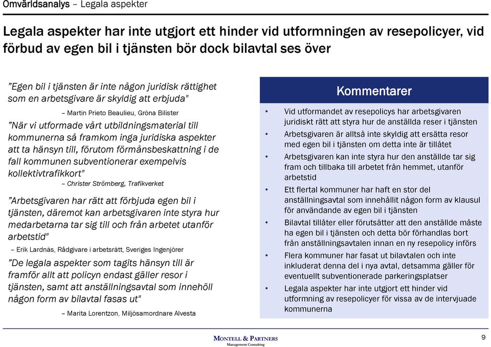 aspekter att ta hänsyn till, förutom förmånsbeskattning i de fall kommunen subventionerar exempelvis kollektivtrafikkort" Christer Strömberg, Trafikverket Arbetsgivaren har rätt att förbjuda egen bil