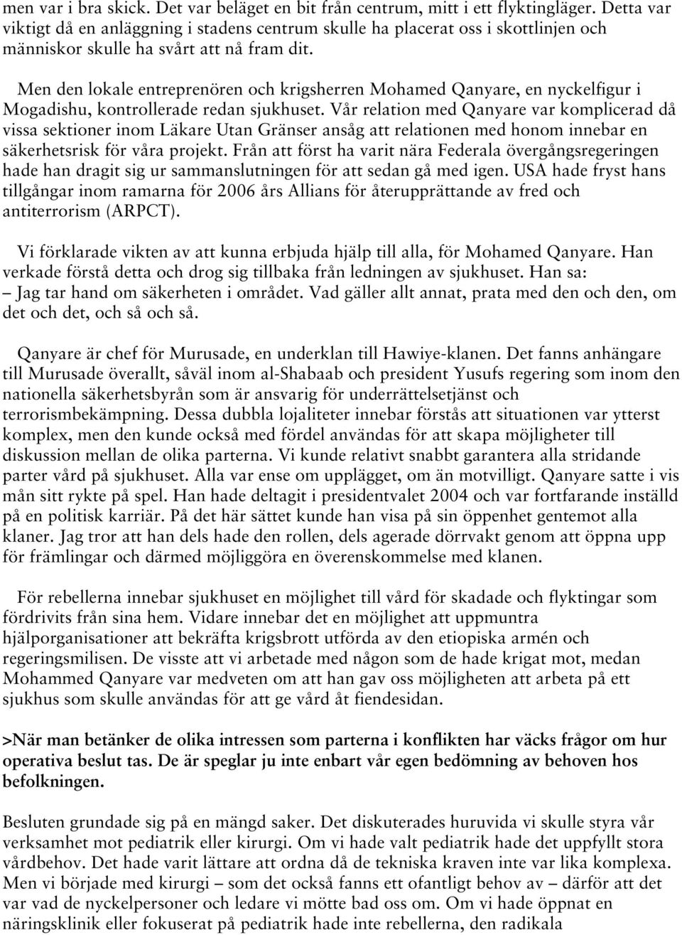 Men den lokale entreprenören och krigsherren Mohamed Qanyare, en nyckelfigur i Mogadishu, kontrollerade redan sjukhuset.