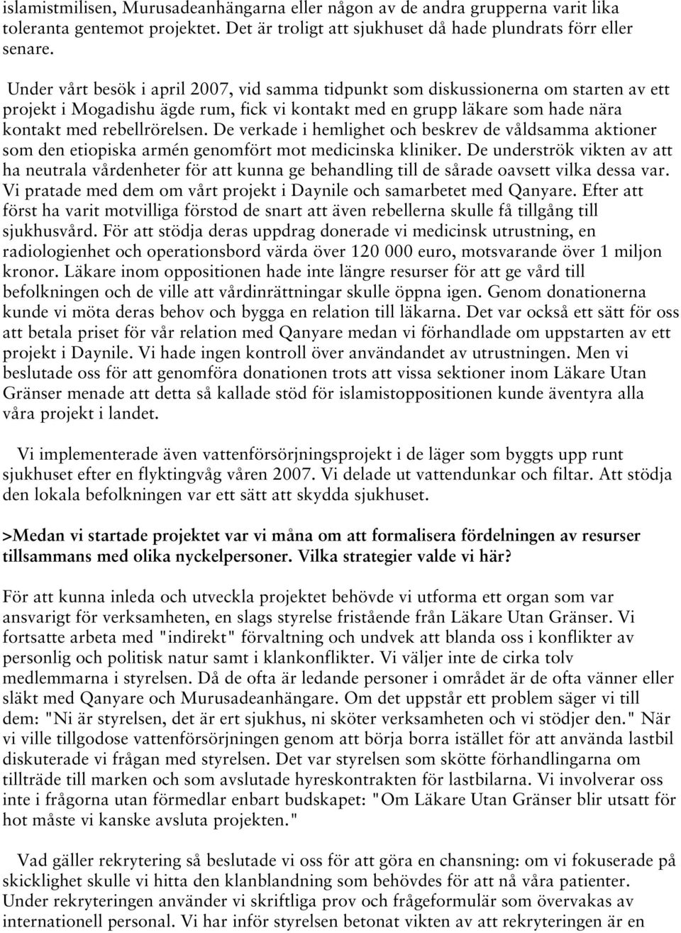 De verkade i hemlighet och beskrev de våldsamma aktioner som den etiopiska armén genomfört mot medicinska kliniker.