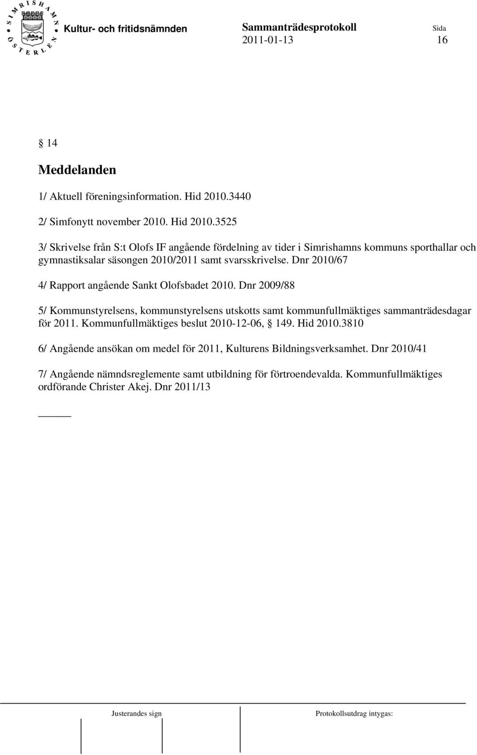 3525 3/ Skrivelse från S:t Olofs IF angående fördelning av tider i Simrishamns kommuns sporthallar och gymnastiksalar säsongen 2010/2011 samt svarsskrivelse.