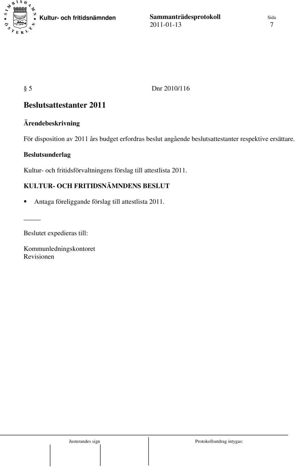 ersättare. Kultur- och fritidsförvaltningens förslag till attestlista 2011.