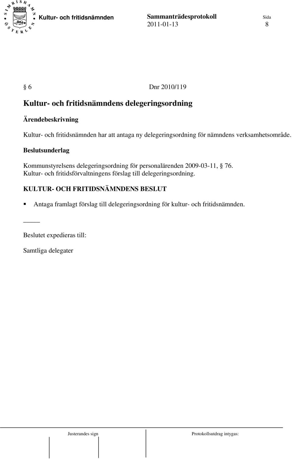 Kommunstyrelsens delegeringsordning för personalärenden 2009-03-11, 76.