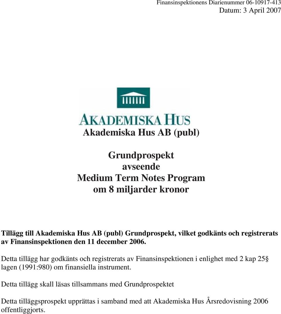 Detta tillägg har godkänts och registrerats av Finansinspektionen i enlighet med kap 5 lagen (99:980) om finansiella instrument.