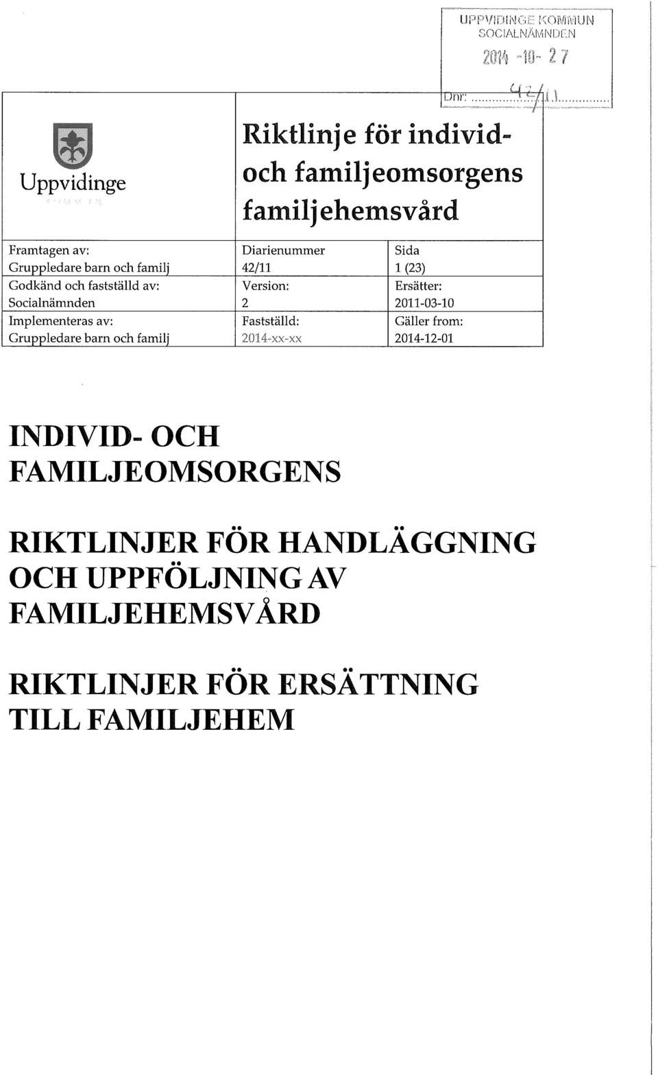 Diarienummer Grup ledare barn och famil' 42/11 Godkänd och fastställd av: Version: Socialnämnden 2 Implementeras av: