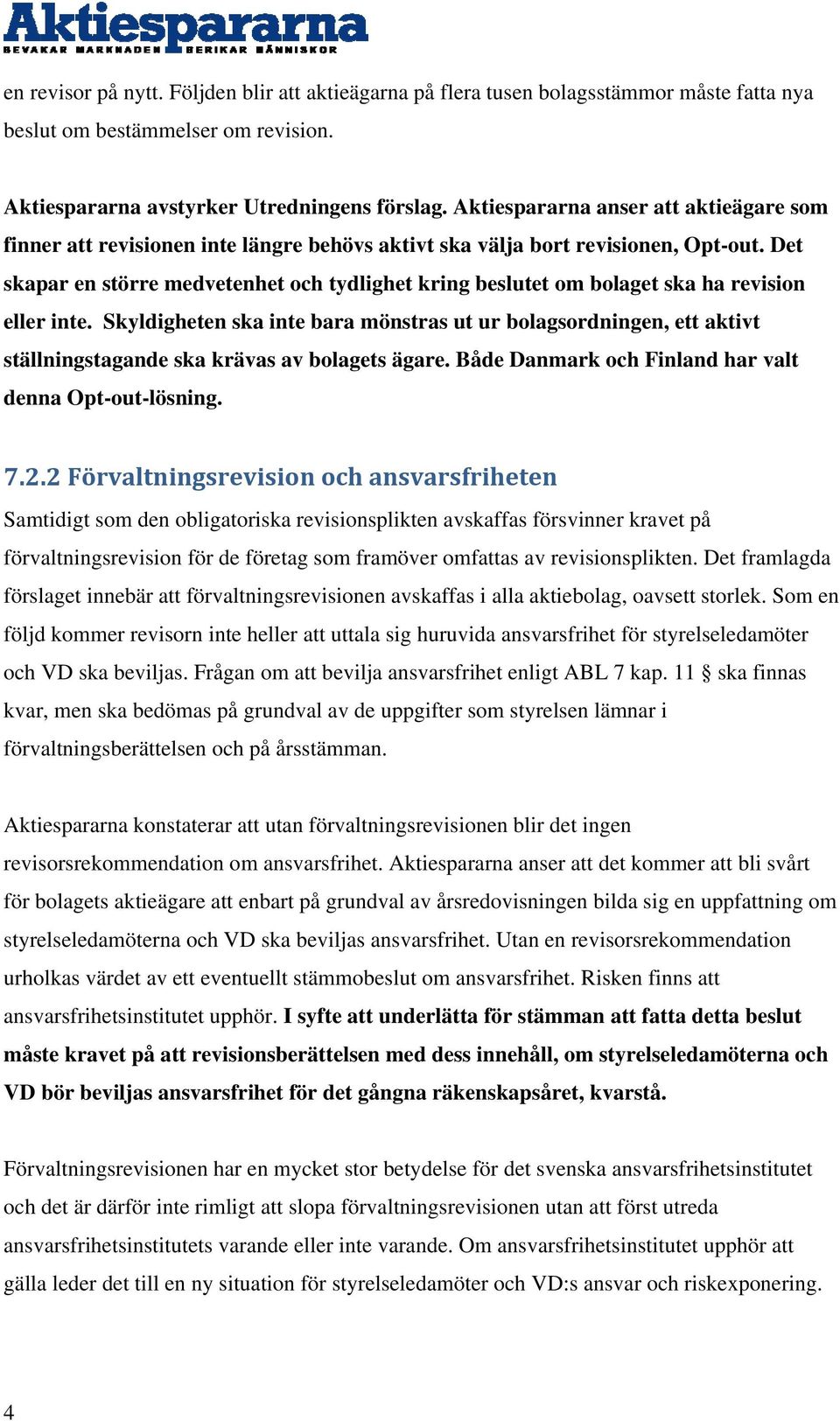 Det skapar en större medvetenhet och tydlighet kring beslutet om bolaget ska ha revision eller inte.