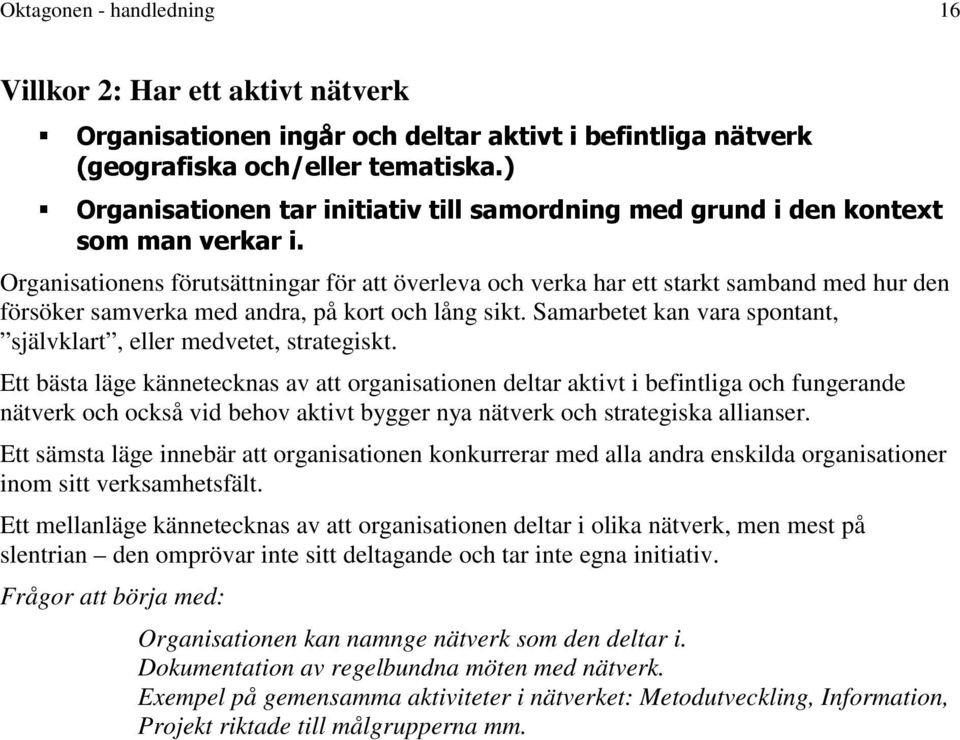 Samarbetet kan vara spontant, självklart, eller medvetet, strategiskt.