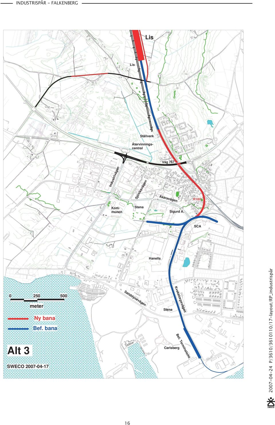 Väg 767 Industrivägen Sjöviksvägen +11.9 Åkarevägen R180 +11,8 Kommunen +10.3 Sigurd A.