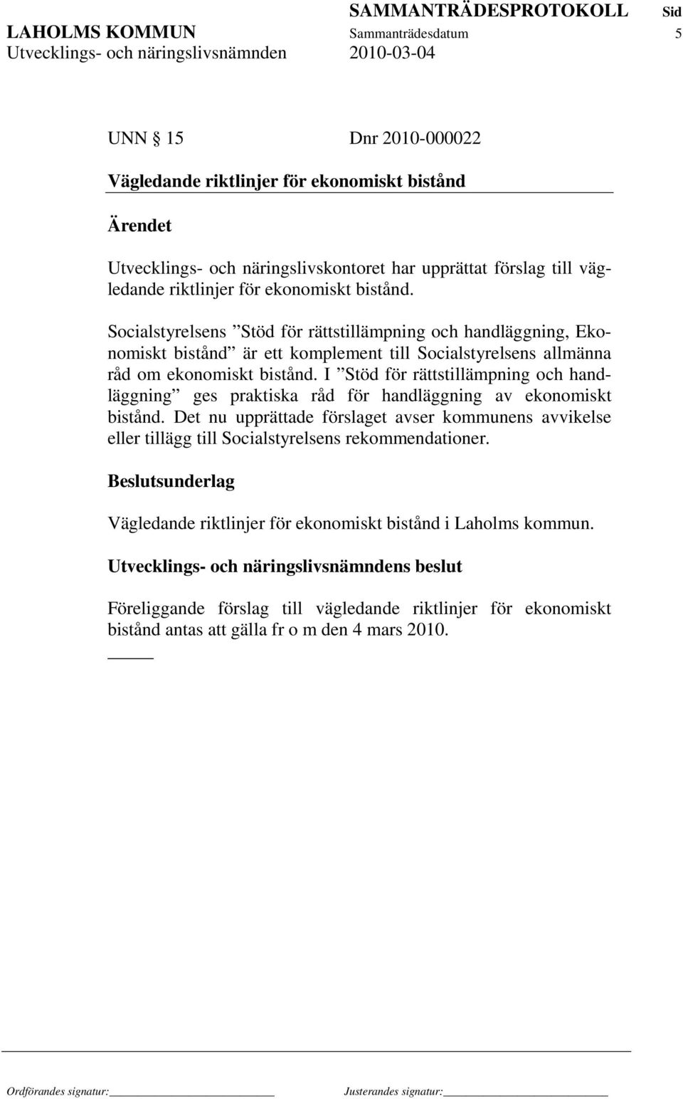 I Stöd för rättstillämpning och handläggning ges praktiska råd för handläggning av ekonomiskt bistånd.