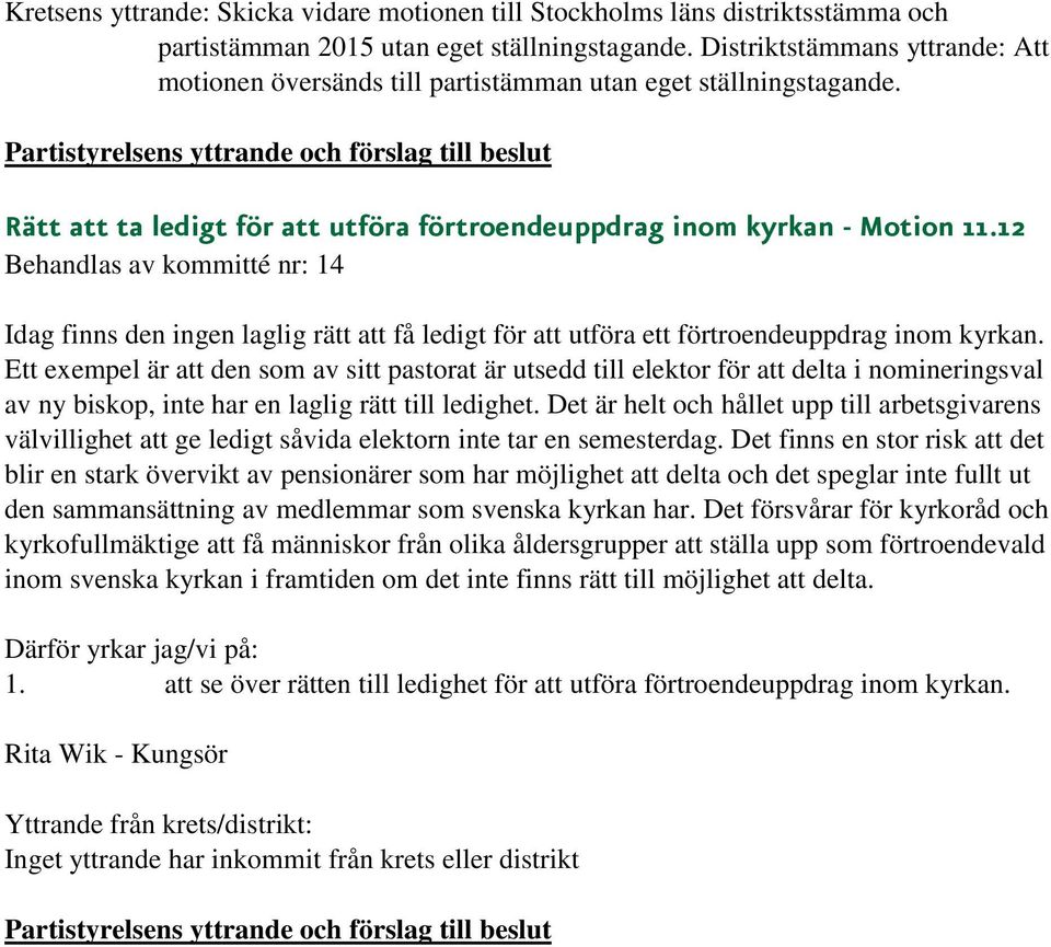 12 Idag finns den ingen laglig rätt att få ledigt för att utföra ett förtroendeuppdrag inom kyrkan.