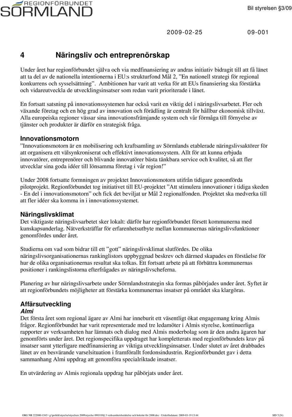 Ambitionen har varit att verka för att EUs finansiering ska förstärka och vidareutveckla de utvecklingsinsatser som redan varit prioriterade i länet.