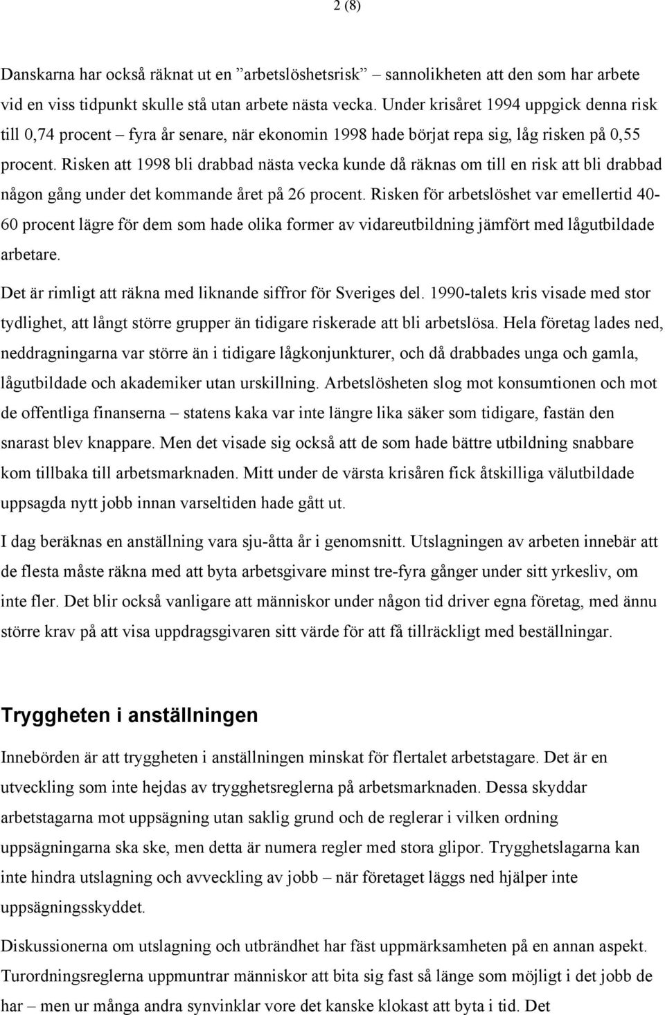 Risken att 1998 bli drabbad nästa vecka kunde då räknas om till en risk att bli drabbad någon gång under det kommande året på 26 procent.