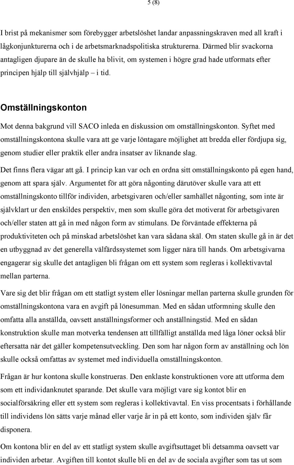 Omställningskonton Mot denna bakgrund vill SACO inleda en diskussion om omställningskonton.