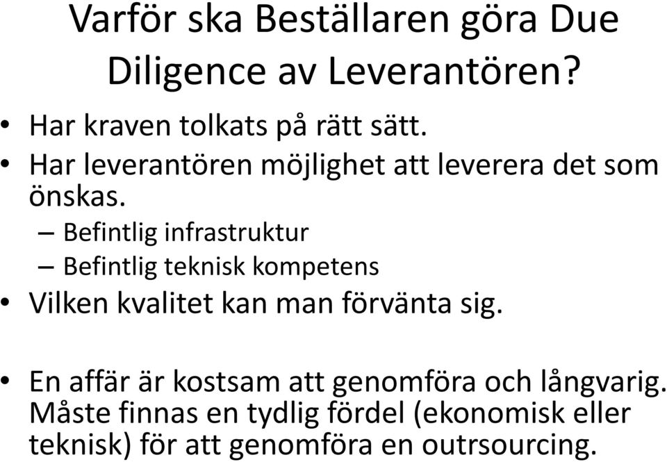 Befintlig infrastruktur Befintlig teknisk kompetens Vilken kvalitet kan man förvänta sig.