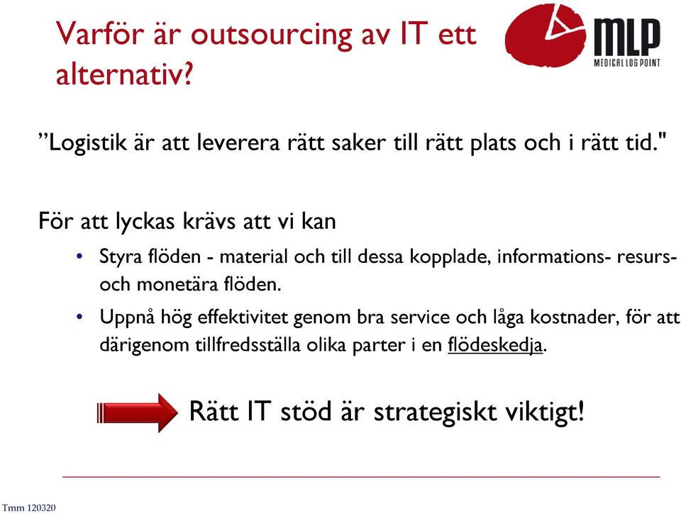 " För att lyckas krävs att vi kan Styra flöden - material och till dessa kopplade, informations-