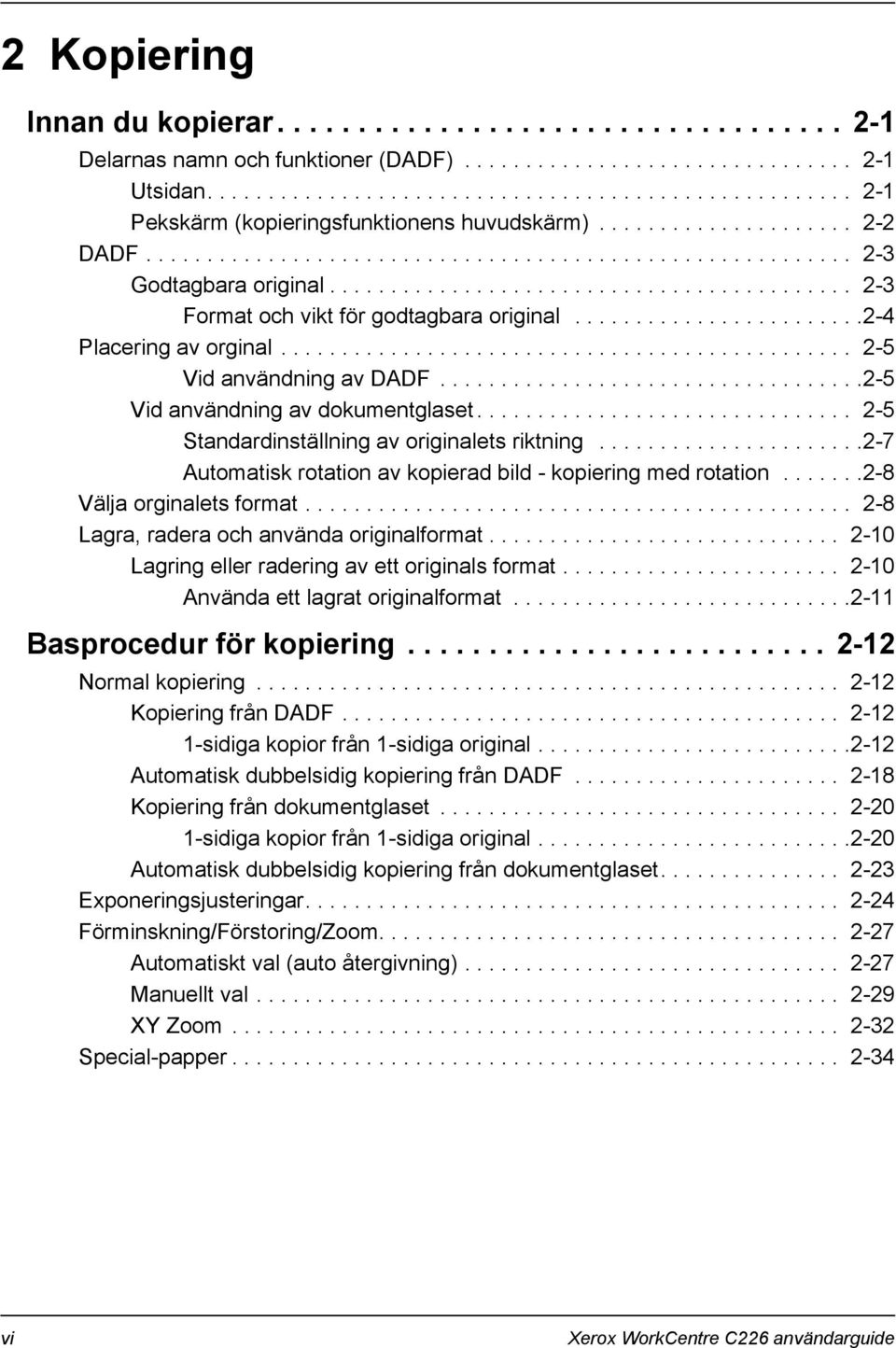 .......................2-4 Placering av orginal............................................... 2-5 Vid användning av DADF...................................2-5 Vid användning av dokumentglaset.