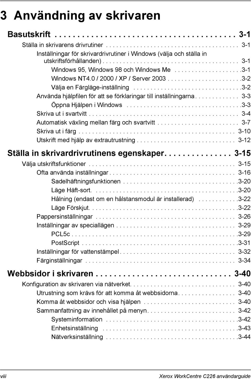 ...................3-1 Windows NT4.0 / 2000 / XP / Server 2003......................3-2 Välja en Färgläge-inställning................................3-2 Använda hjälpfilen för att se förklaringar till inställningarna.