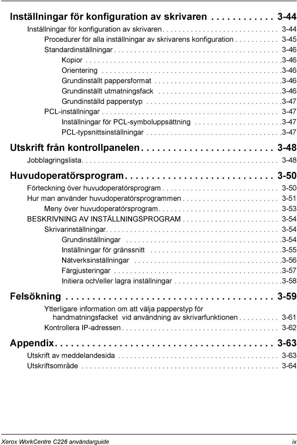 ...............................3-46 Grundinställt utmatningsfack...............................3-46 Grundinställd papperstyp..................................3-47 PCL-inställningar.