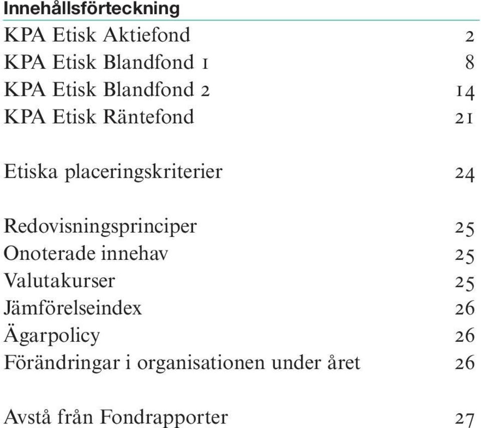 Redovisningsprinciper 25 Onoterade innehav 25 Valutakurser 25 Jämförelseindex