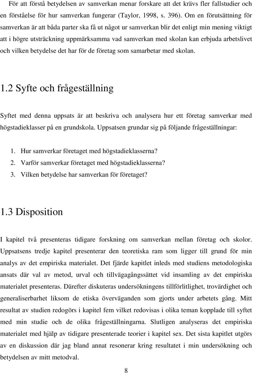 arbetslivet och vilken betydelse det har för de företag som samarbetar med skolan. 1.