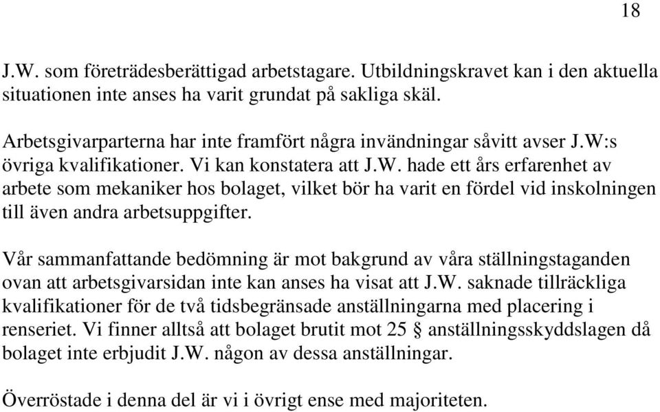 s övriga kvalifikationer. Vi kan konstatera att J.W. hade ett års erfarenhet av arbete som mekaniker hos bolaget, vilket bör ha varit en fördel vid inskolningen till även andra arbetsuppgifter.