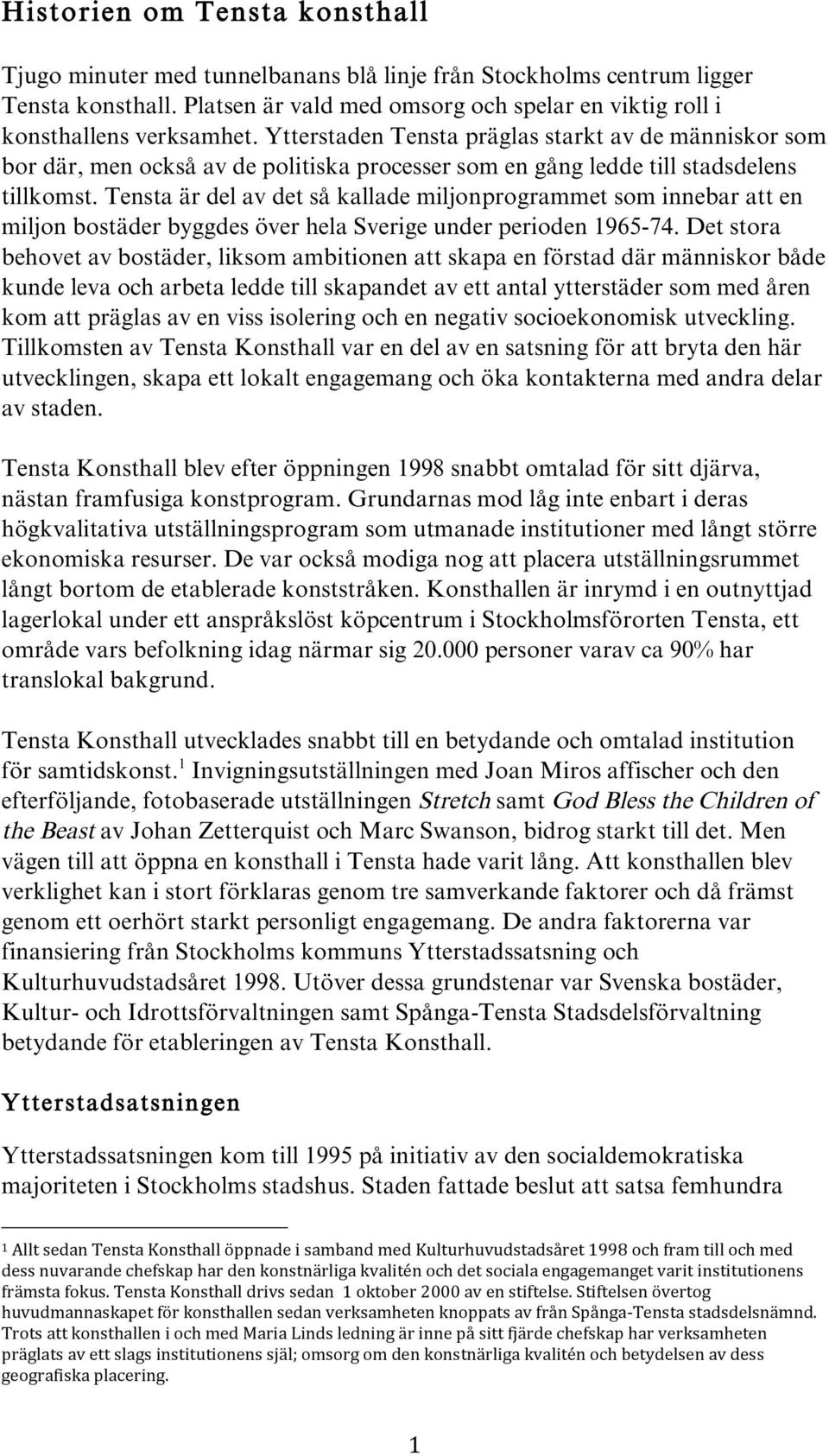 Tensta är del av det så kallade miljonprogrammet som innebar att en miljon bostäder byggdes över hela Sverige under perioden 1965-74.