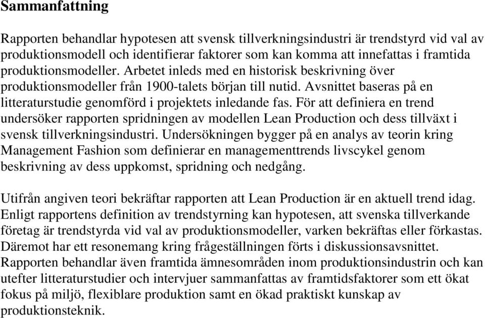 Avsnittet baseras på en litteraturstudie genomförd i projektets inledande fas.