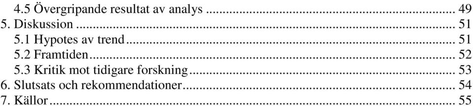 .. 52 5.3 Kritik mot tidigare forskning... 53 6.