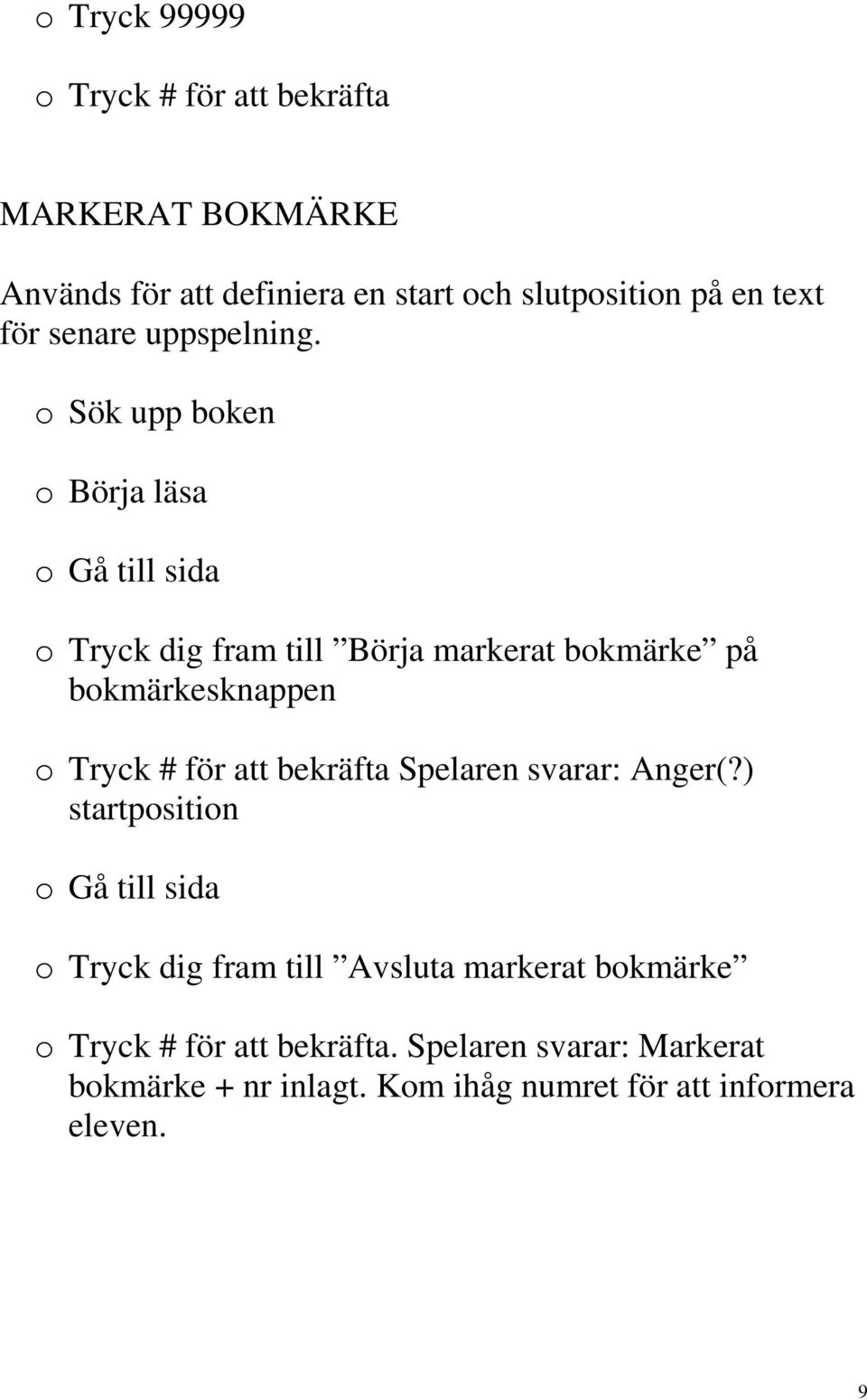 o Sök upp boken o Börja läsa o Gå till sida o Tryck dig fram till Börja markerat bokmärke på bokmärkesknappen o Tryck # för